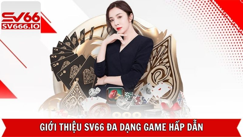 Giới Thiệu Sv66: Cổng Giải Trí Đỉnh Cao Cho Cược Thủ Việt 3 Tìm hiểu kho siêu phẩm được săn đón tại nhà cái