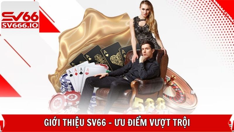 Giới Thiệu Sv66: Cổng Giải Trí Đỉnh Cao Cho Cược Thủ Việt 2 Giới thiệu Sv66 với những ưu điểm tiêu biểu nhất